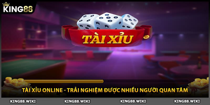 Tài Xỉu Online - Trải Nghiệm Được Nhiều Người Quan Tâm