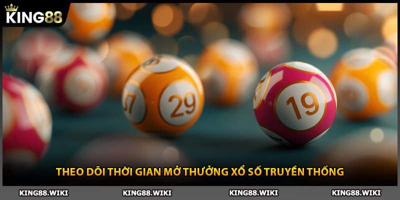 Theo dõi thời gian mở thưởng xổ số truyền thống